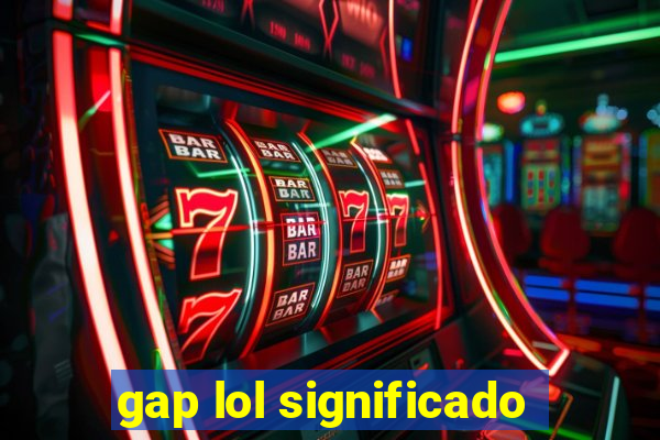 gap lol significado